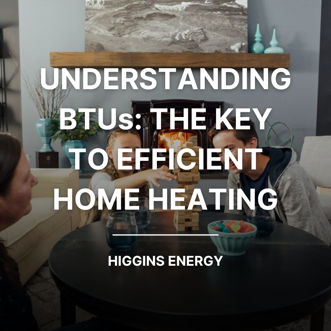 Understanding BTUs: The Key to Efficient Home Heating